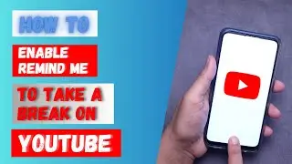 How to Enable Remind Me to Take a Break on YouTube 2024?