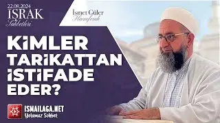 İşrak Sohbetleri; Kimler Tarikattan İstifade Eder? - İsmet Güler Hoca Efendi @ismailaganet