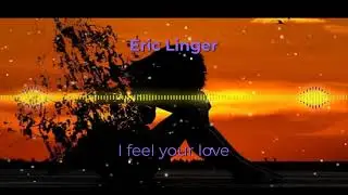 Eric Linger - I feel your love