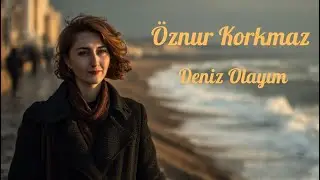 Deniz Olayım - Öznur Korkmaz