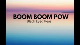 Black Eyed Peas - Boom Boom Pow (Lyrics)
