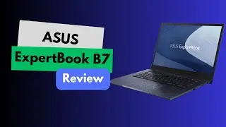 Asus ExpertBook B7: A Great Business Laptop
