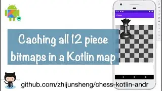 Android Chess 011: Using Kotlin mutable map to cache all 12 piece bitmaps