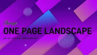CHANGE ONE PAGE LANDSCAPE IN A DOCUMENT
