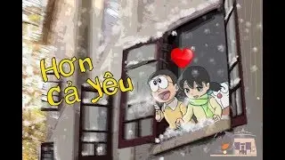 [ Nobita và Shizuka ] Hơn Cả Yêu - Đức Phúc