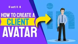 HOW TO CREATE YOUR LINKEDIN CLIENT AVATAR (PART 1- 4) FULL [2020]