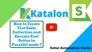 How to Create Test Suite Collection & Execute Test Suites in Parallel Mode?🔥-Rahul Automation Studio