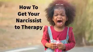How To Get Your Narcissist to Therapy (