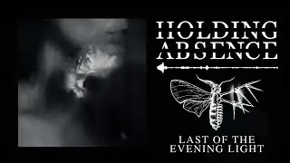 Holding Absence - Last of The Evening Light (Official Audio Stream)
