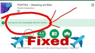 Your device isn't compatible with this version android fix