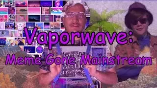 VAPORWAVE: Meme Gone Mainstream