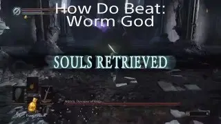 How Do Beat: Worm God (Dark Souls 3 - Aldrich, Devourer of Gods)
