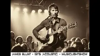 James Blunt - 1973 Acoustic - MusicLightShow