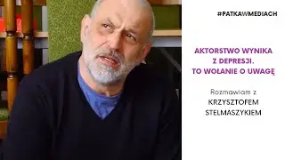 Aktorstwo wynika w depresji. To wołanie o uwagę - Krzysztof Stelmaszyk, odc. 7