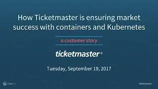 How Ticketmaster is Ensuring Market Success with Containers and Kubernetes