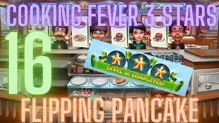 Cooking Fever 3 Stars: Flipping Pancake - Level 16 - Audio Playthrough