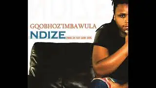 Gqobhoz'imbawula - Ndize