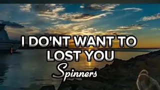 SPINNERS - I DON'T WANT TO LOST YOU #lyrics