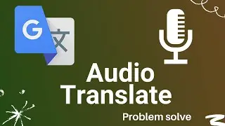 Audio Translate Not Working on Google Translate || Voice And Microphone Problem Solve || Bangla