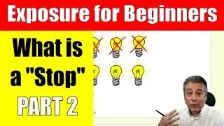 Exposure Settings for Beginners: What is a STOP? ep.268