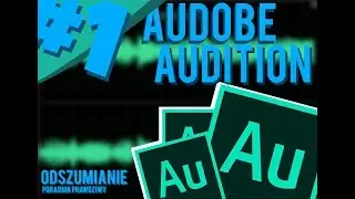 Poradnik - Audition Jak Poprawnie odszumić Audio?