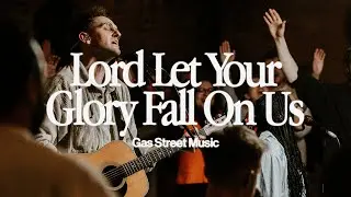 Lord Let Your Glory Fall On Us (Live) — Gas Street Music, Luke Hellebronth