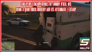 SimlifeRP | Theadventures of Johnny O'Neil #1|Doing a Bank Truck Robbery and its aftermath :) |GTARP