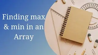 Program to find maximum and minimum in an Array - Arrays 6 - Java