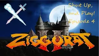 Shut Up, and Play! Ep. 4: Ziggurat 2 Lesson 4