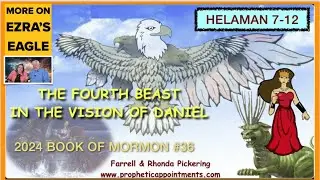 WK 36 (Helaman 7-12) The 4th Beast in the Vision of Daniel - Ezra's Eagle   Farrell Pickering