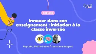 PopLab, MaitreLucas,Louisiana Ruppert-Innover dans son enseignement: initiation à la classe inversée