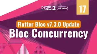 [4K] [Null Safety] FLUTTER 2 - 17. Flutter Bloc v7.3.0 Update (Bloc Concurrency)