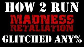 How to Run Madness Retaliation: Any% Glitched