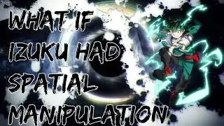 What if Deku Had Spatial Manipulation?(Part 1)