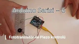 Arduino Serisi - 6. Foto transistör ile Piezo kontrolü