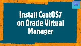 How to Install CentOS7 on Oracle Virtual Manager 