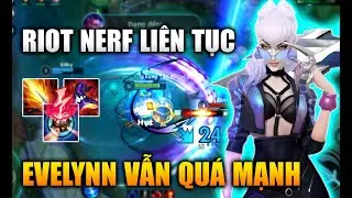 [LMHT Tốc Chiến] Evelynn Vẫn Quá Mạnh Dù Bị Riot Nerf Liên Tục Trong Liên Minh Tốc Chiến
