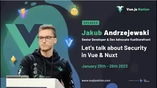 Let's talk about Security in Vue & Nuxt by Jakub Andrzejewski: Vue.js Nation 2023