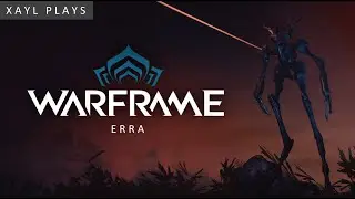 Xayl Plays: Warframe: Erra