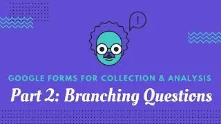 Google Forms: Part 2 - Add Branching Questions (aka creating sub questions)