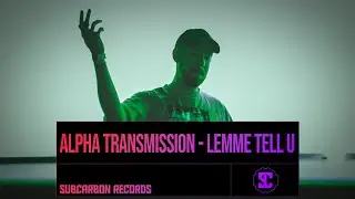 Alpha Transmission - Lemme tell u