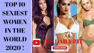 Top 10 Sexiest Women in the World 2020|Most Hottest Women 2020( The Daily Bit)