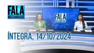Assista na íntegra o Fala Moçambique 14/10/2024