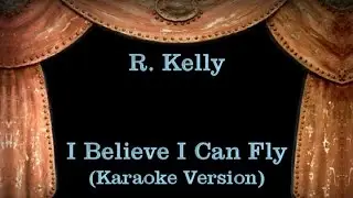 R.  Kelly - I Believe I Can Fly - Lyrics (Karaoke Version)