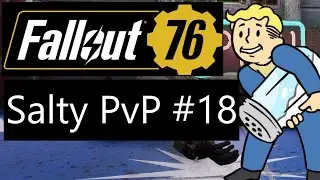 Fallout 76 - Salty PvP #18