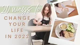 20 Ways to CHANGE YOUR LIFE in 2022 | Habits, Practices & Mindsets to Improve Your Life