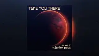 Mike X - Take You There (feat. Junior Paes)