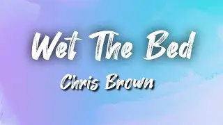 Chris Brown - Wet The Bed (Lyrics)