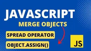 Javascript - Merge objects using Object.assign() method and Spread Operator 