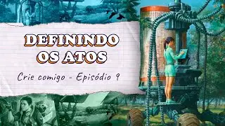 Definindo os Atos | Episódio 9 | Crie Comigo (2ª temporada)